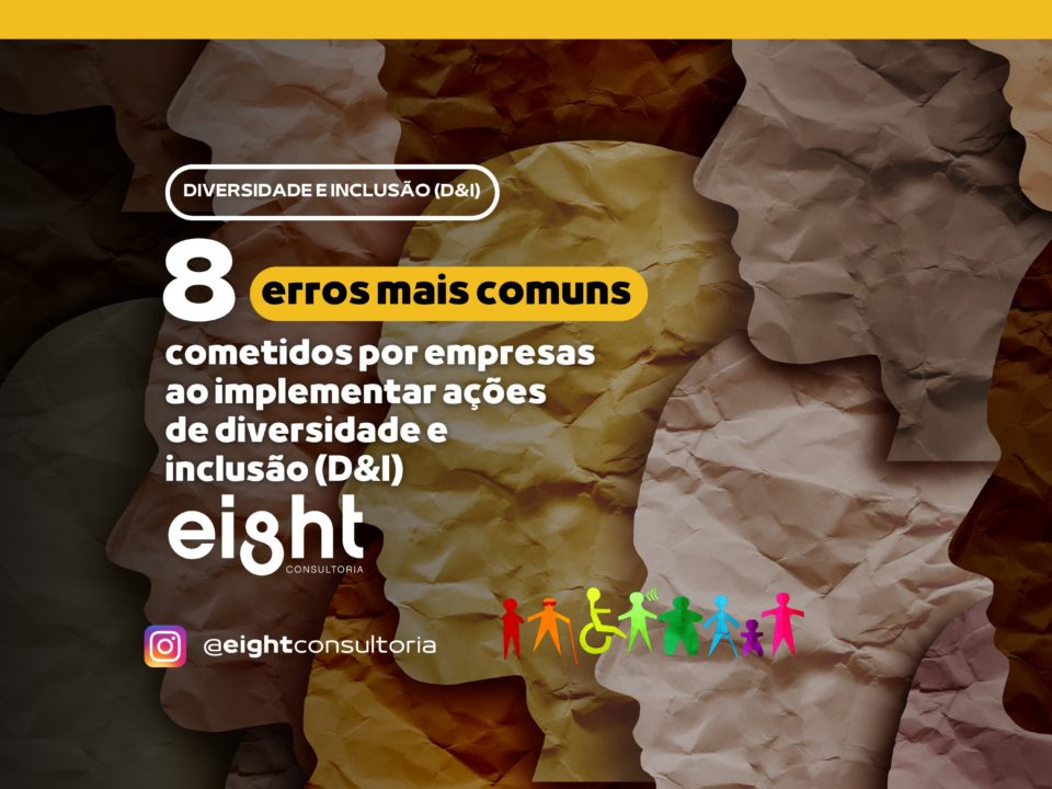 8 ERROS MAIS COMUNS COMETIDOS POR EMPRESAS AO IMPLEMENTAR AÇÕES DE DIVERSIDADE E INCLUSÀO (D&I)