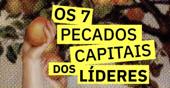 Os 7 pecados capitais dos líderes