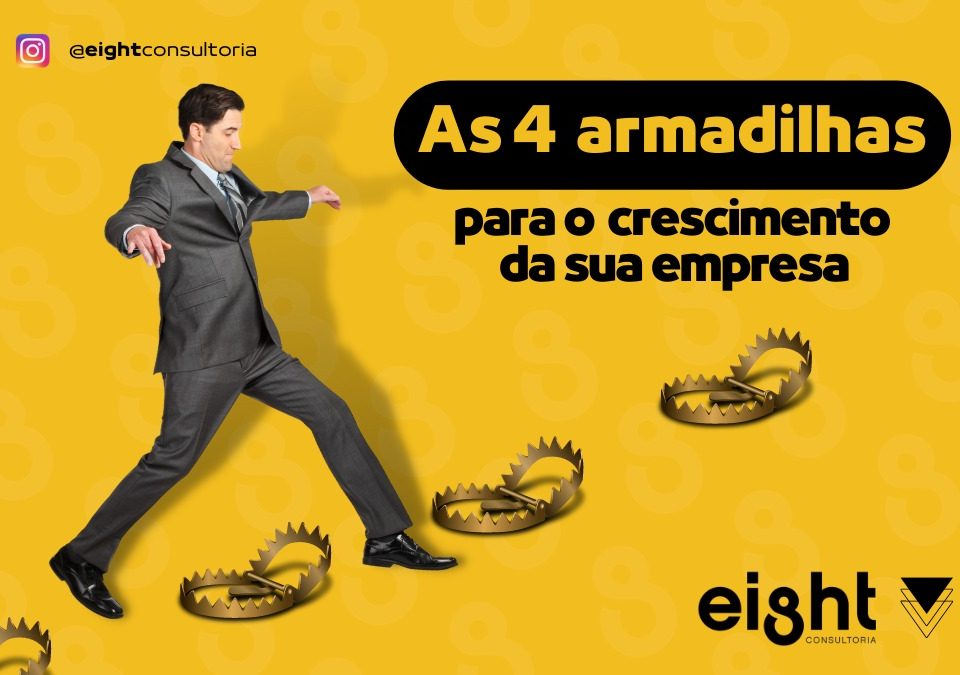 As 4 Armadilhas para crescimento da sua Empresa