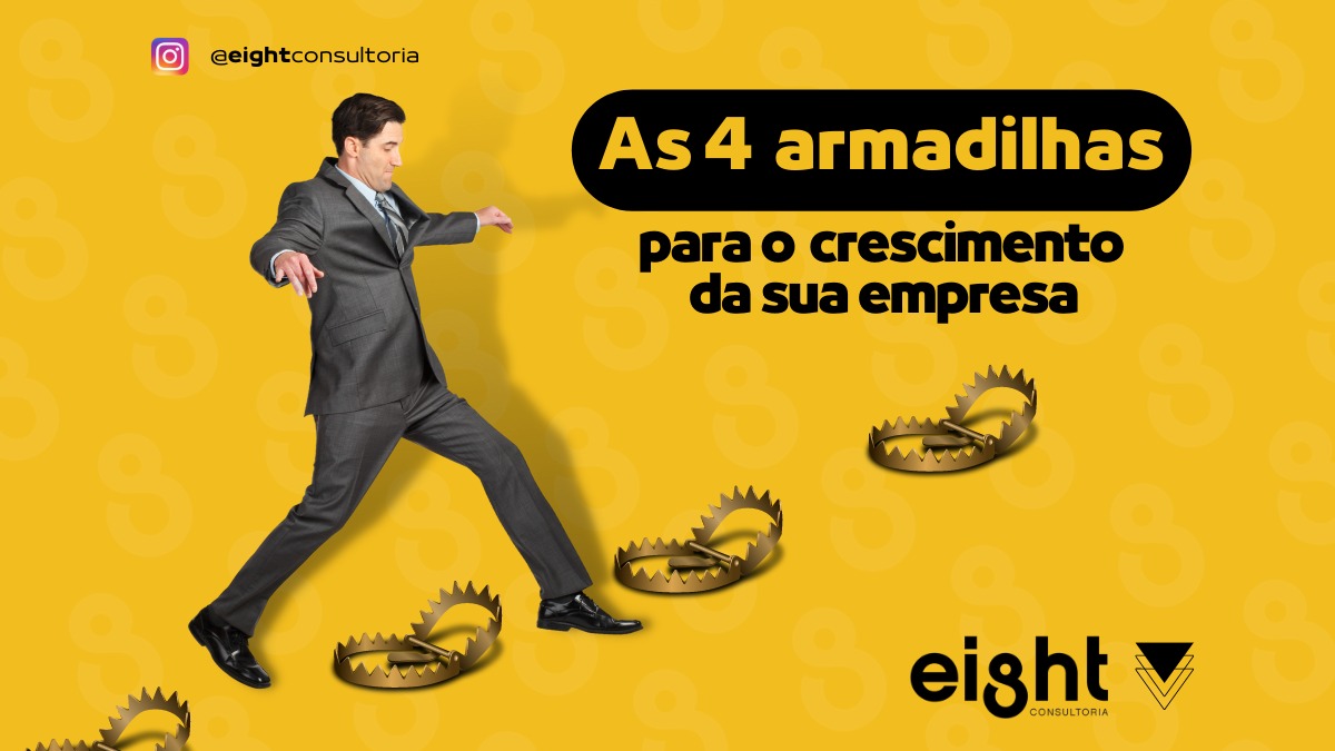 As 4 Armadilhas para crescimento da sua Empresa