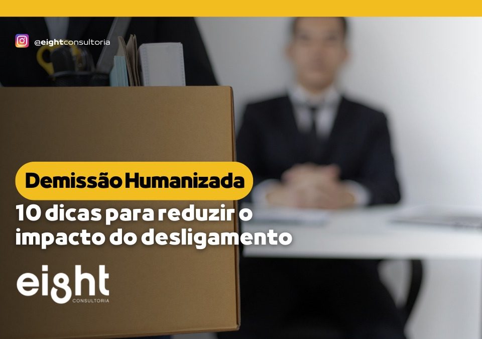 Demissão Humanizada 10 dicas para reduzir impacto do desligamento
