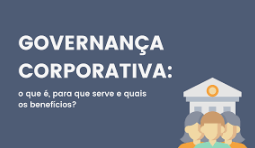 Por que a Governança Corporativa é imprescindível